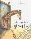 Tutta colpa della giraffa. Ediz. a colori libro di Bradburne James M.