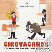 Girovagando. Il travolgente inventastorie di Valentina libro
