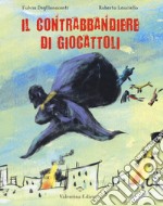 Il contrabbandiere di giocattoli. Ediz. a colori libro