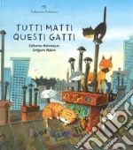 Tutti matti questi gatti. Ediz. a colori