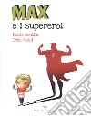 Max e i supereroi. Ediz. a colori libro