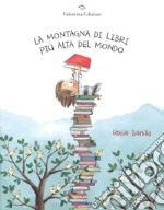 La montagna di libri più alta del mondo. Ediz. a colori libro