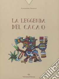 La leggenda del cacao. Ediz. a colori libro