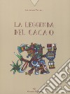 La leggenda del cacao. Ediz. a colori libro