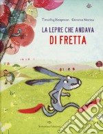 La lepre che andava di fretta. Ediz. a colori