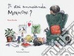 Ti stai annoiando, Minimoni? Ediz. a colori libro