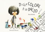 Di che colore è un bacio? Ediz. a colori libro