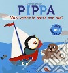 Pippa vuoi venire in barca con me? Ediz. a colori libro