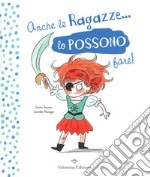 Anche le ragazze lo possono fare! Anche i ragazzi lo possono fare! Ediz. a colori libro