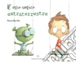 Il mio amico extraterrestre. Ediz. a colori libro