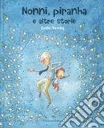 Nonni, piranha e altre storie libro