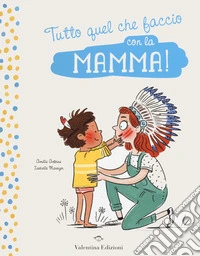Tutto quel che faccio con la mamma! libro