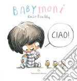 Babymoni Ciao! Ediz. a colori libro