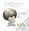 Babymoni Ciao! Ediz. a colori libro