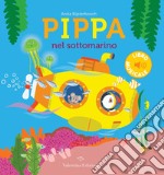 Pippa nel sottomarino. Ediz. a colori libro