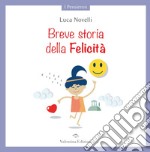 Breve storia della Felicità. Ediz. a colori libro