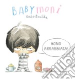 Babymoni sono arrabbiata! Ediz. a colori libro