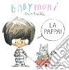 Babymoni la pappa! Ediz. a colori libro