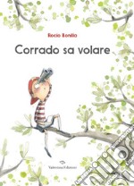 Corrado sa volare. Ediz. a colori libro