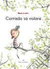 Corrado sa volare. Ediz. a colori libro di Bonilla Rocio