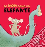 Io non sono un elefante. Ediz. a colori libro