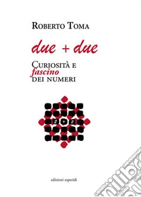 Due + due. Curiosità e fascino dei numeri libro
