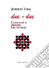 Due + due. Curiosità e fascino dei numeri libro