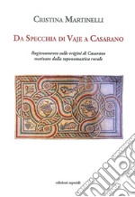 Da Specchia di Vaje a Casarano. Ragionamenti sulle origini di Casarano motivato dalla toponomastica rurale libro