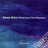 Simone Gatto. Heaven inside your frequencies libro