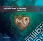 Salento terra d'incanto-Salento Land of Charm. Ediz. illustrata libro