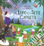 Il lupo e i sette capretti. Favole con morale. Ediz. a colori