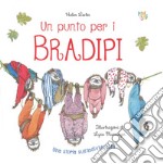 Un punto per i bradipi. Ediz. a colori libro