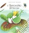 Il ranocchio principe. Ediz. a colori libro