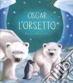 Oscar l'orsetto. Ediz. a colori