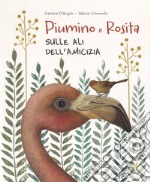 Rosita e Piumino. Sulle ali dell'amicizia. Ediz. a colori libro