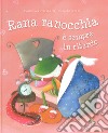 Rana ranocchia è sempre in ritardo. Ediz. a colori libro