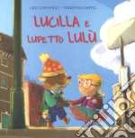 Lucilla e lupetto Lulù. Ediz. a colori libro