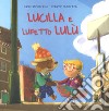 Lucilla e lupetto Lulù. Ediz. a colori libro