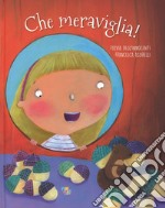 Che meraviglia! Ediz. a colori libro