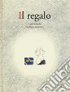 Il regalo. Ediz. a colori libro