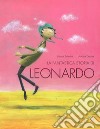 La fantastica storia di Leonardo. Ediz. a colori libro