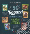 20 ragazzi straordinari che hanno cambiato il mondo. Ediz. a colori libro