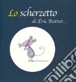 Lo scherzetto. Ediz. a colori libro