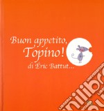 Buon appetito, Topino! Ediz. a colori libro