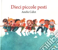 Dieci piccole pesti. Ediz. a colori libro