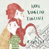 Non voglio tagliare i capelli. Ediz. a colori libro