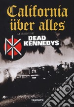 California über alles. Le origini dei Dead Kennedys libro