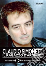 Claudio Simonetti. Il ragazzo d'argento. Una vita con i Goblin, la musica, il cinema libro