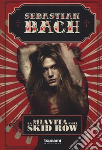 La mia vita e gli Skid Row libro
