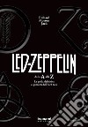 I Led Zeppelin dalla A alla Z. La guida definitiva ai pionieri dell'hard rock libro